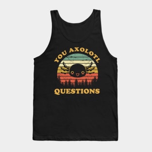 You Are Axolotl Questions Funny Axolotls Tank Top